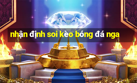 nhận định soi kèo bóng đá nga