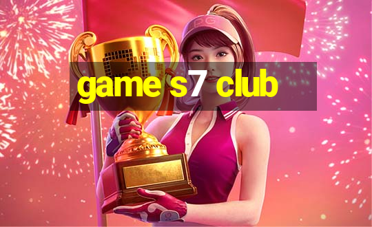 game s7 club