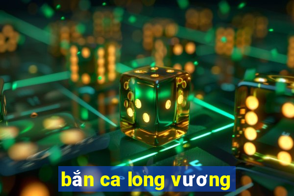 ban ca long vuong