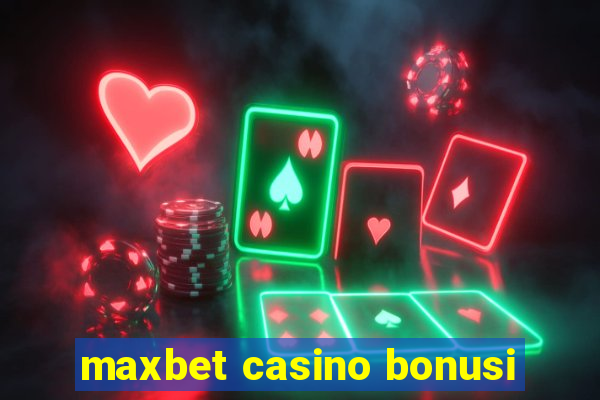 maxbet casino bonusi