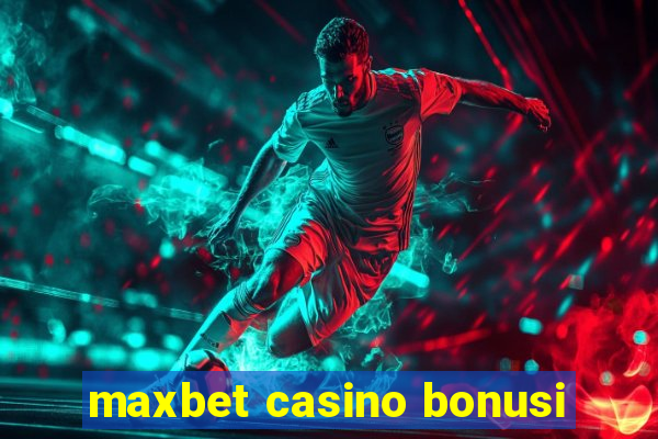 maxbet casino bonusi