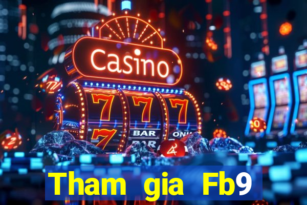 Tham gia Fb9 Thưởng 488k