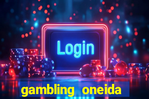 gambling oneida casino imac