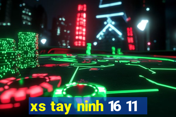 xs tay ninh 16 11