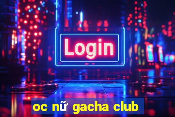 oc nữ gacha club