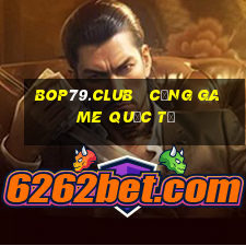 bop79.club   cổng game quốc tế