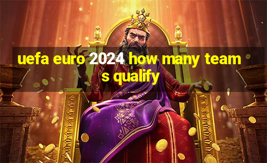 uefa euro 2024 how many teams qualify