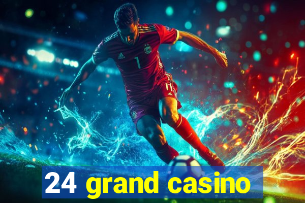 24 grand casino