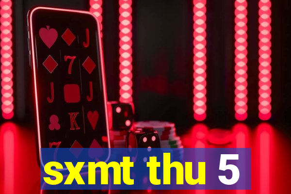 sxmt thu 5