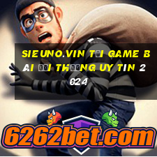 Sieuno.Vin Tải Game Bài Đổi Thưởng Uy Tín 2024