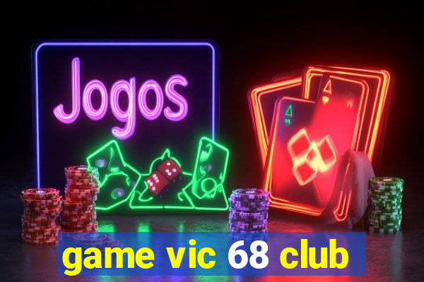 game vic 68 club