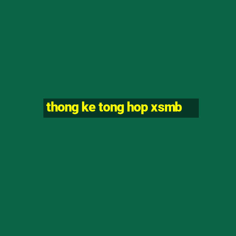 thong ke tong hop xsmb