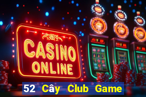 52 Cây Club Game Bài Hay Nhất Hiện Nay