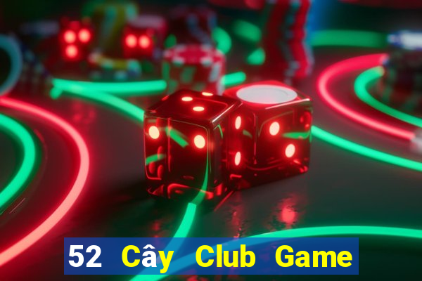 52 Cây Club Game Bài Hay Nhất Hiện Nay