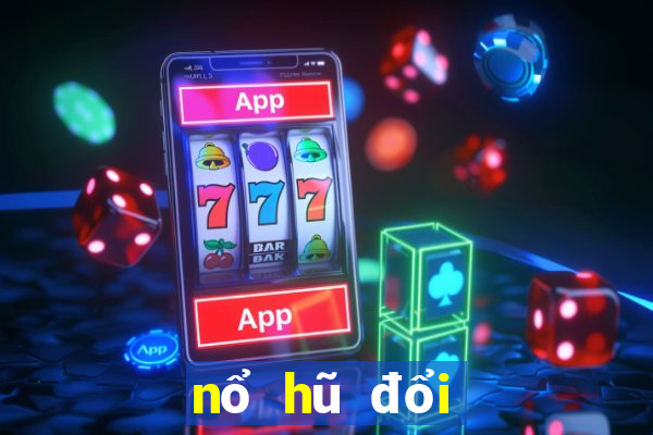 nổ hũ đổi thưởng 2019