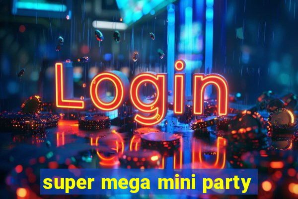 super mega mini party