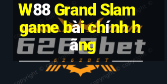 W88 Grand Slam game bài chính hãng