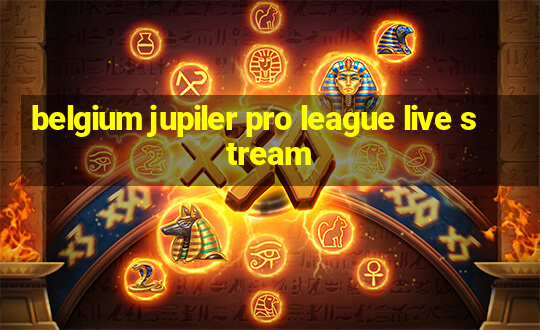 belgium jupiler pro league live stream