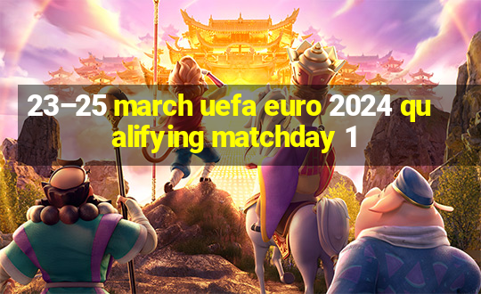 23–25 march uefa euro 2024 qualifying matchday 1