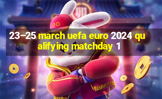 23–25 march uefa euro 2024 qualifying matchday 1