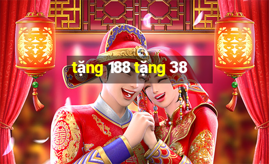 tặng 188 tặng 38