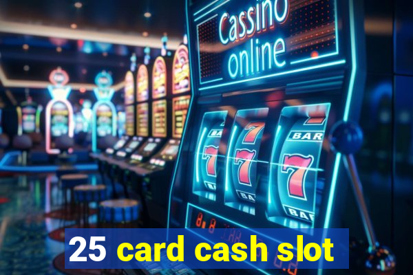 25 card cash slot