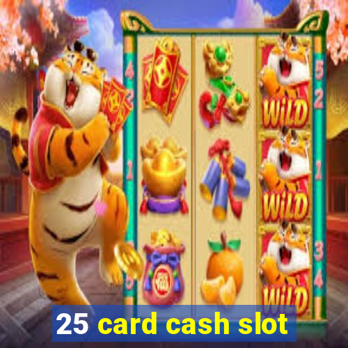 25 card cash slot