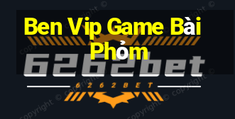 Ben Vip Game Bài Phỏm