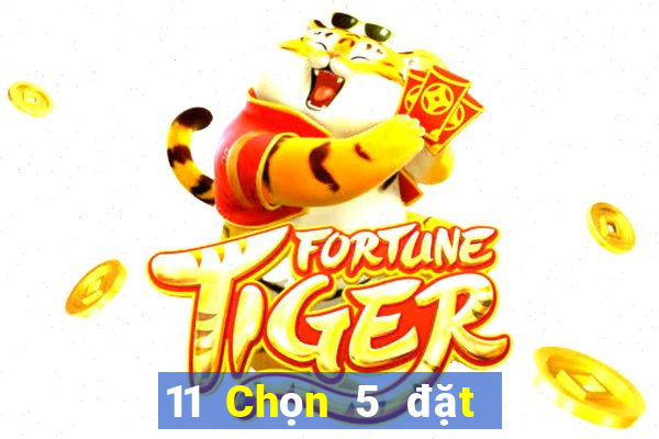 11 Chọn 5 đặt cược trực tuyến