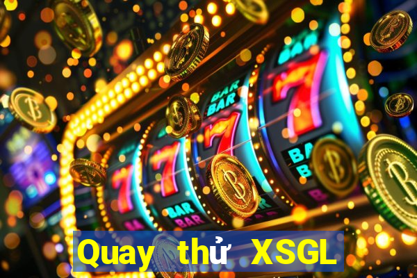 Quay thử XSGL thứ Ba