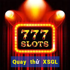 Quay thử XSGL thứ Ba