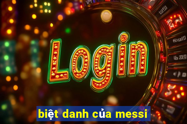 biệt danh của messi