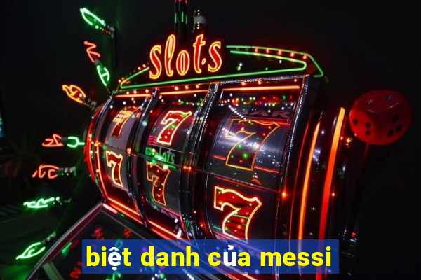 biệt danh của messi