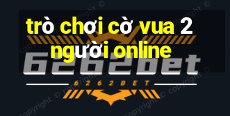 trò chơi cờ vua 2 người online