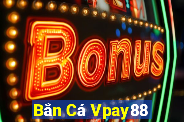 Bắn Cá Vpay88