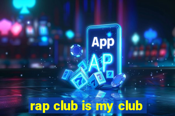 rap club is my club