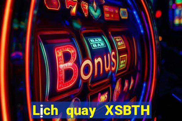 Lịch quay XSBTH ngày 9