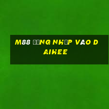 M88 Đăng nhập vào Daihee