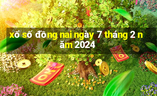 xổ số đồng nai ngày 7 tháng 2 năm 2024