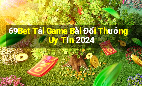 69Bet Tải Game Bài Đổi Thưởng Uy Tín 2024