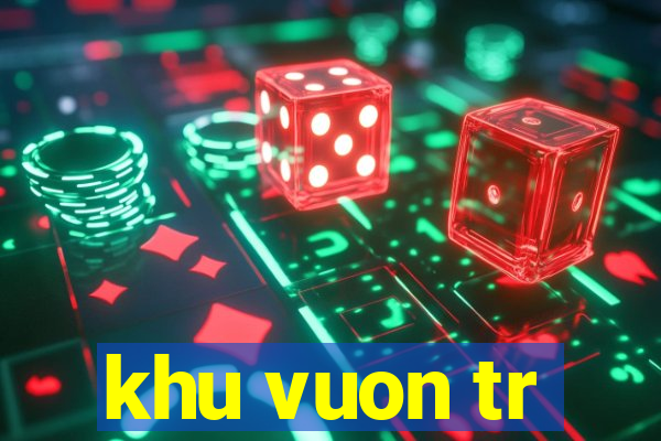 khu vuon tr