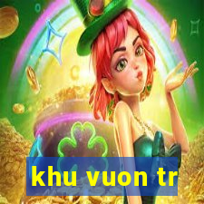 khu vuon tr