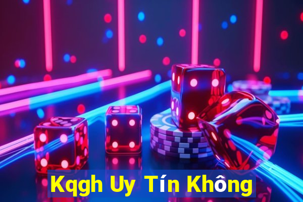 Kqgh Uy Tín Không