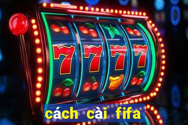 cách cài fifa online 4