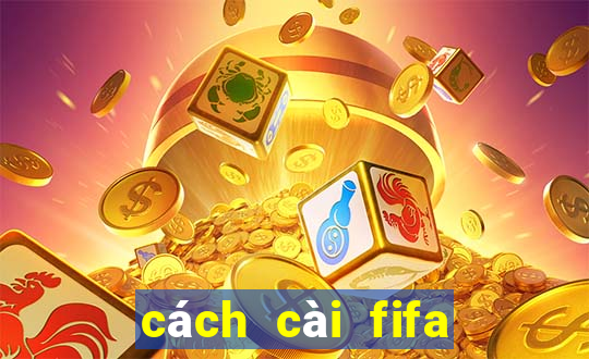 cách cài fifa online 4