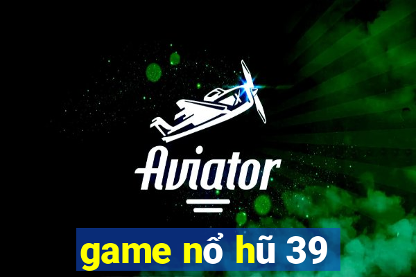 game nổ hũ 39