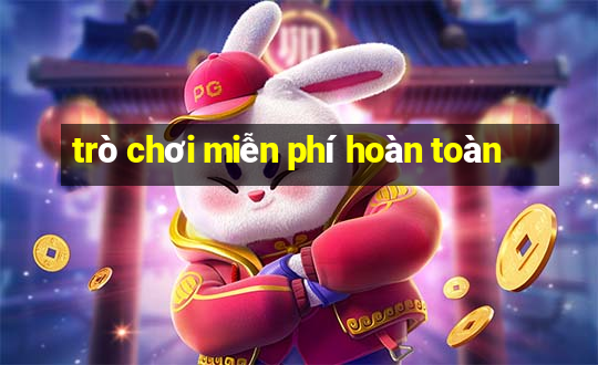 trò chơi miễn phí hoàn toàn