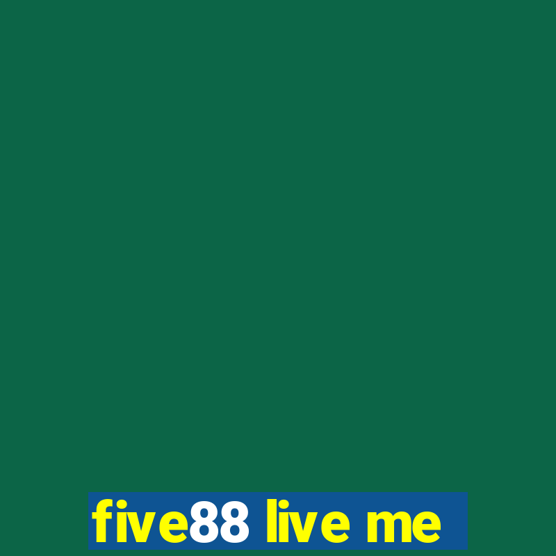 five88 live me