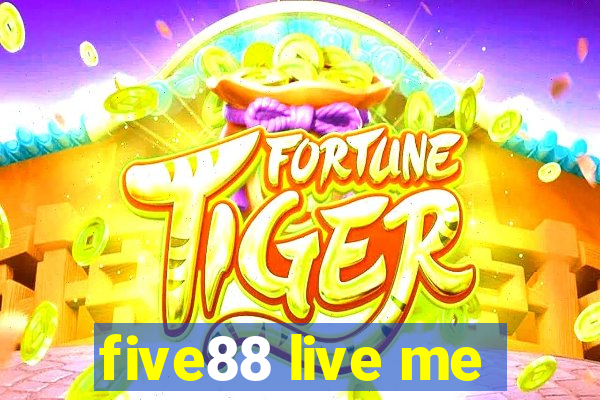 five88 live me