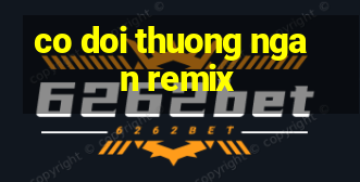 co doi thuong ngan remix